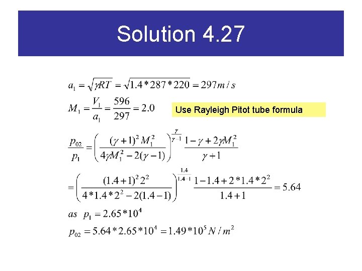 Solution 4. 27 Use Rayleigh Pitot tube formula 