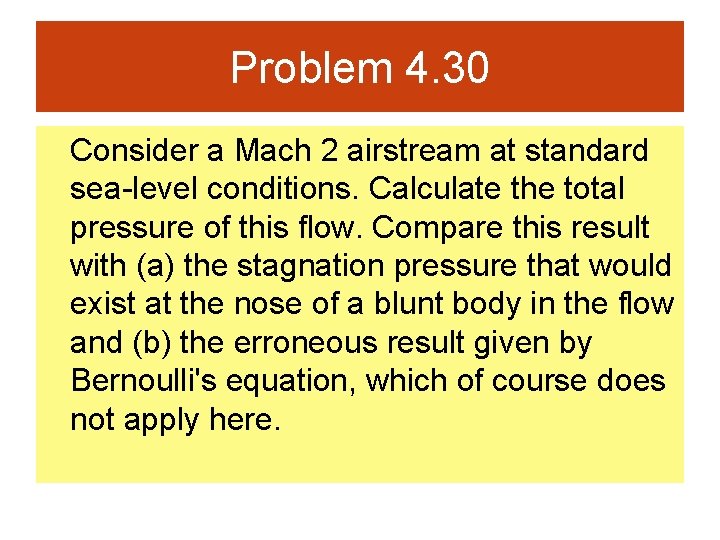 Problem 4. 30 Consider a Mach 2 airstream at standard sea-level conditions. Calculate the