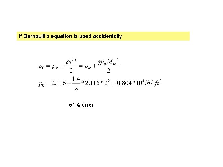If Bernoulli’s equation is used accidentally 51% error 