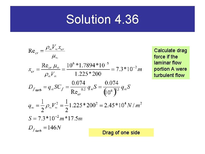 Solution 4. 36 Calculate drag force if the laminar flow portion A were turbulent