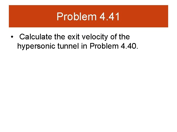 Problem 4. 41 • Calculate the exit velocity of the hypersonic tunnel in Problem