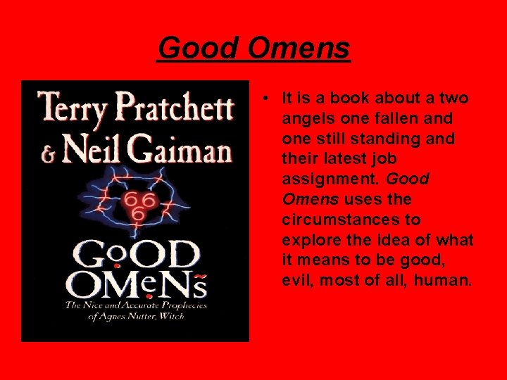 Good Omens • It is a book about a two angels one fallen and