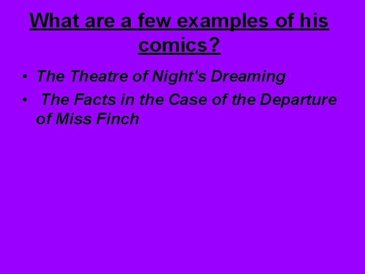What are a few examples of his comics? • Theatre of Night's Dreaming •