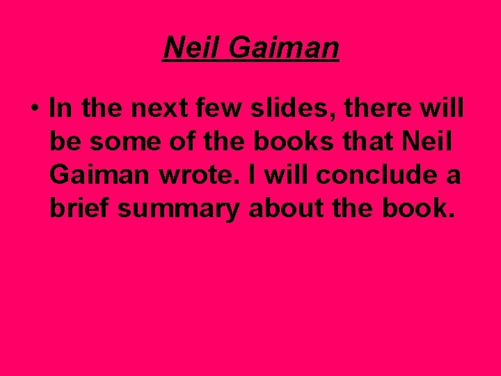 Neil Gaiman • In the next few slides, there will be some of the