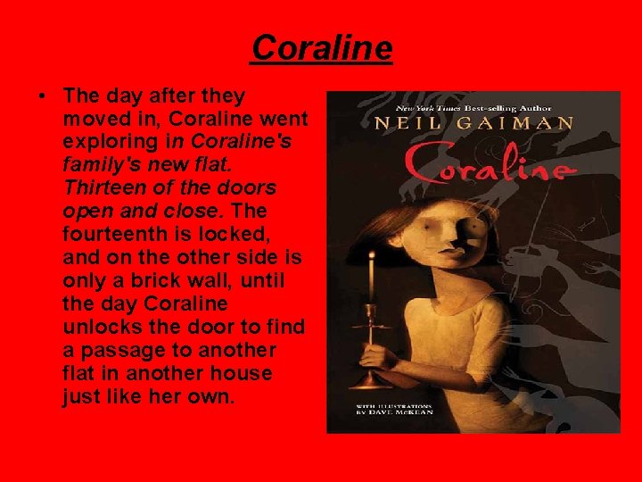 Coraline • The day after they moved in, Coraline went exploring in Coraline's family's