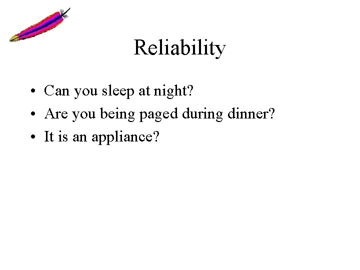 Reliability • Can you sleep at night? • Are you being paged during dinner? Reliability • Can you sleep at night? • Are you being paged during dinner?