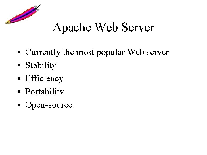 Apache Web Server • • • Currently the most popular Web server Stability Efficiency Apache Web Server • • • Currently the most popular Web server Stability Efficiency