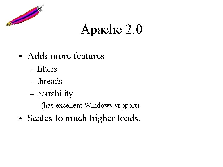 Apache 2. 0 • Adds more features – filters – threads – portability (has Apache 2. 0 • Adds more features – filters – threads – portability (has