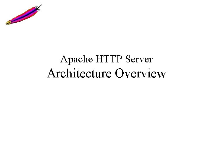 Apache HTTP Server Architecture Overview Apache HTTP Server Architecture Overview