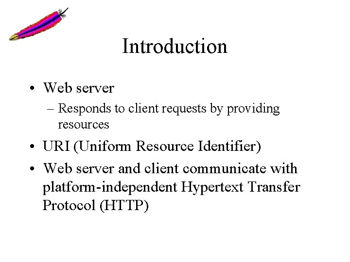 Introduction • Web server – Responds to client requests by providing resources • URI Introduction • Web server – Responds to client requests by providing resources • URI