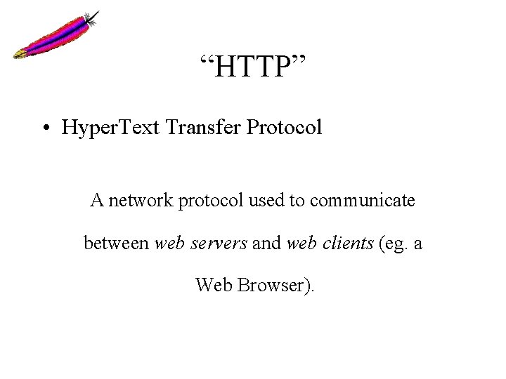 “HTTP” • Hyper. Text Transfer Protocol A network protocol used to communicate between web “HTTP” • Hyper. Text Transfer Protocol A network protocol used to communicate between web