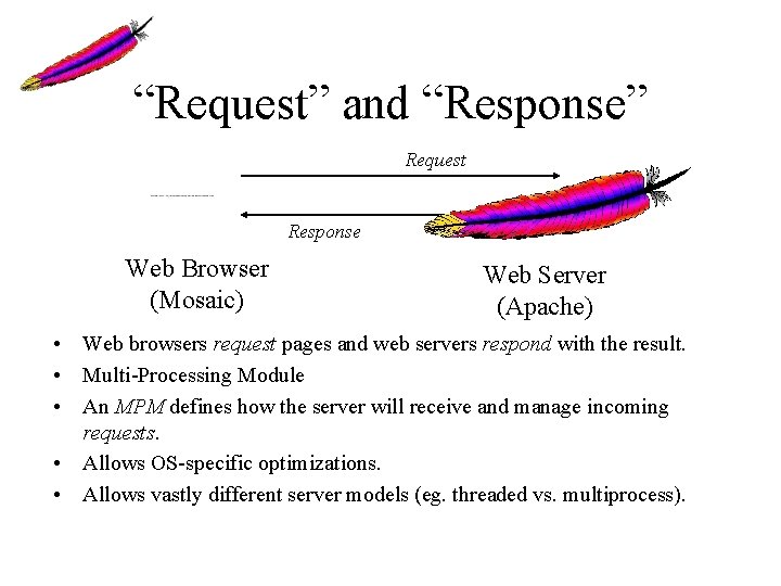 “Request” and “Response” Request Response Web Browser (Mosaic) Web Server (Apache) • Web browsers “Request” and “Response” Request Response Web Browser (Mosaic) Web Server (Apache) • Web browsers