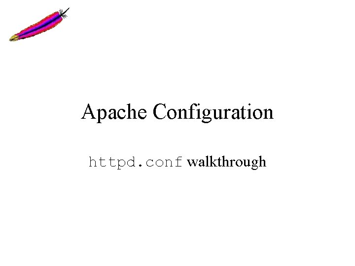 Apache Configuration httpd. conf walkthrough Apache Configuration httpd. conf walkthrough