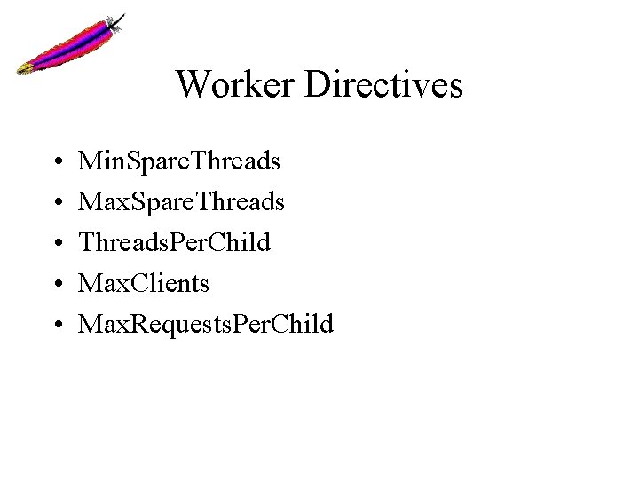 Worker Directives • • • Min. Spare. Threads Max. Spare. Threads. Per. Child Max. Worker Directives • • • Min. Spare. Threads Max. Spare. Threads. Per. Child Max.