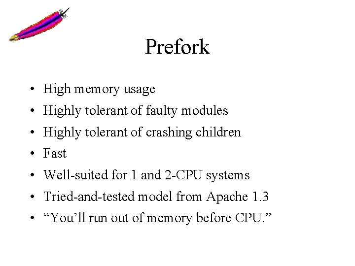 Prefork • High memory usage • Highly tolerant of faulty modules • Highly tolerant Prefork • High memory usage • Highly tolerant of faulty modules • Highly tolerant