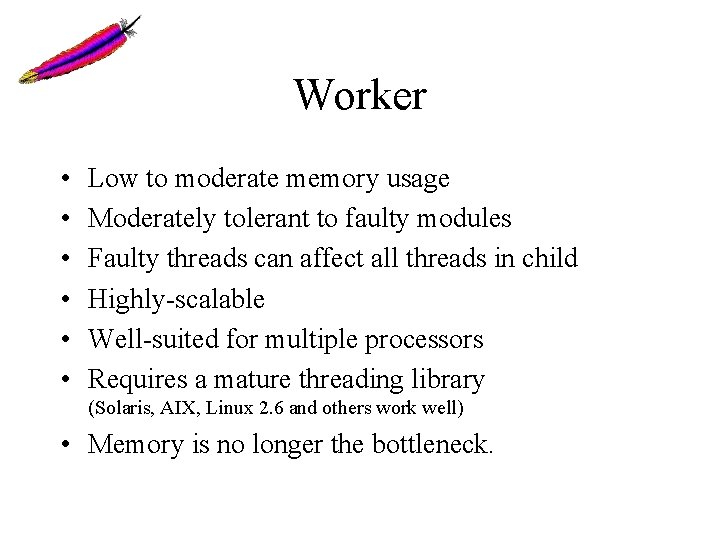 Worker • • • Low to moderate memory usage Moderately tolerant to faulty modules Worker • • • Low to moderate memory usage Moderately tolerant to faulty modules