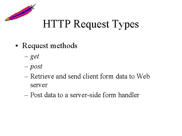 HTTP Request Types • Request methods – get – post – Retrieve and send HTTP Request Types • Request methods – get – post – Retrieve and send