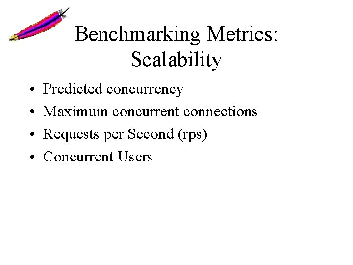 Benchmarking Metrics: Scalability • • Predicted concurrency Maximum concurrent connections Requests per Second (rps) Benchmarking Metrics: Scalability • • Predicted concurrency Maximum concurrent connections Requests per Second (rps)