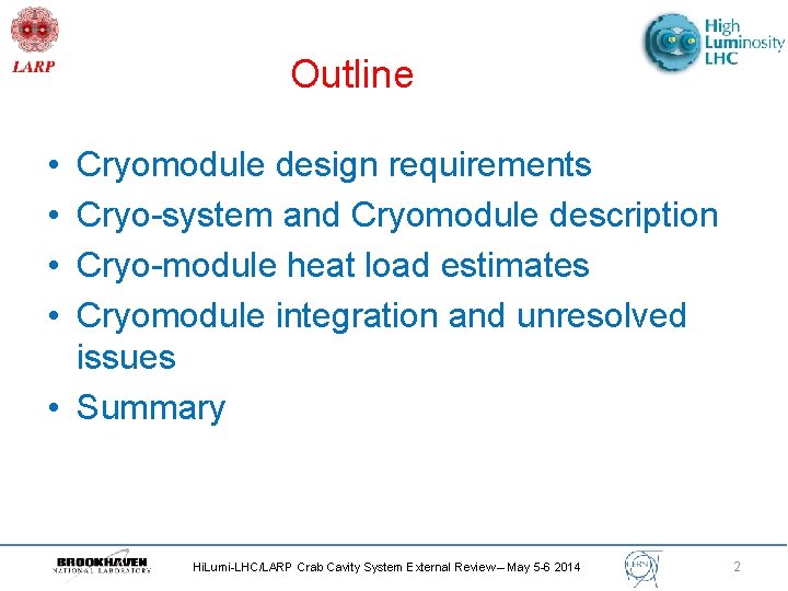 Outline • • Cryomodule design requirements Cryo-system and Cryomodule description Cryo-module heat load estimates