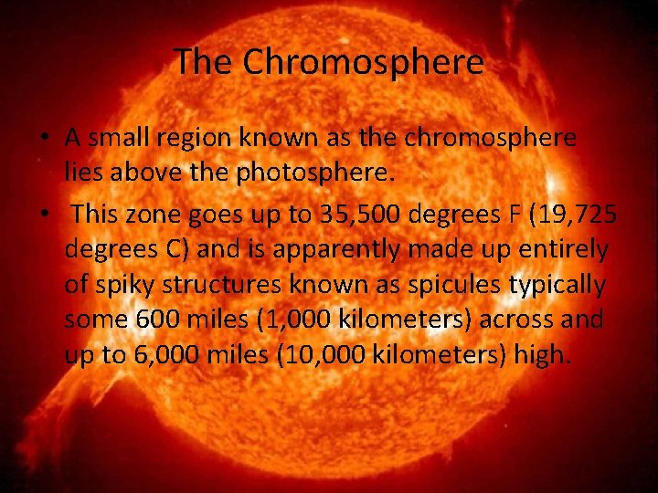 The Chromosphere • A small region known as the chromosphere lies above the photosphere.