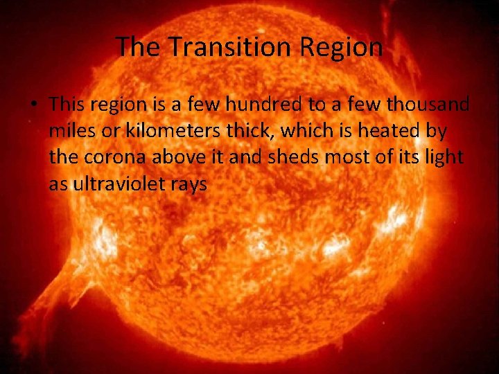 The Transition Region • This region is a few hundred to a few thousand