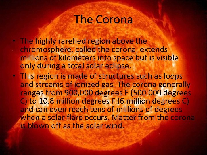 The Corona • The highly rarefied region above the chromosphere, called the corona, extends