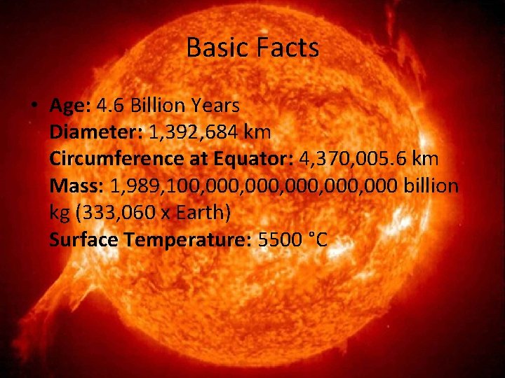 Basic Facts • Age: 4. 6 Billion Years Diameter: 1, 392, 684 km Circumference