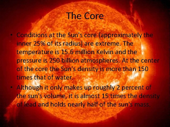 The Core • Conditions at the Sun's core (approximately the inner 25% of its