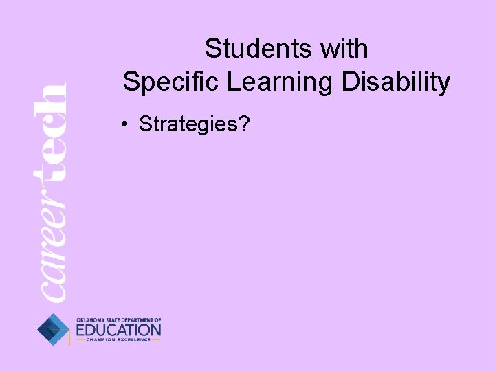 Students with Specific Learning Disability • Strategies? 