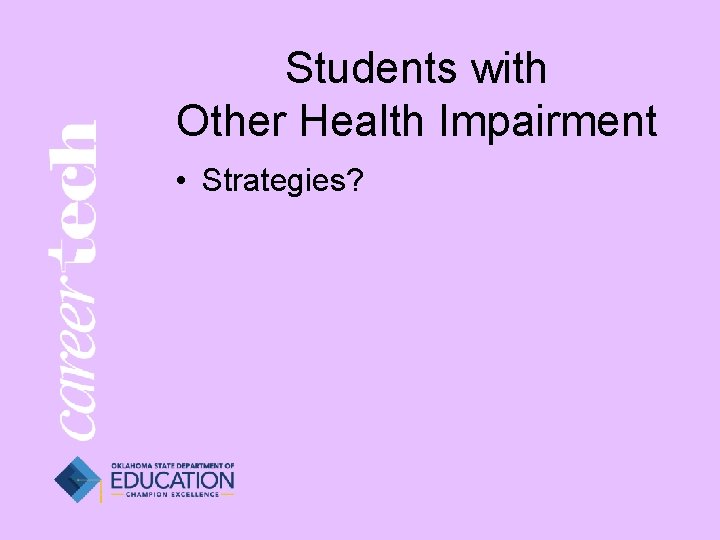 Students with Other Health Impairment • Strategies? 
