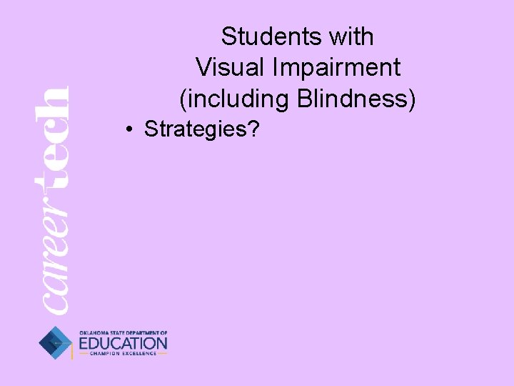 Students with Visual Impairment (including Blindness) • Strategies? 