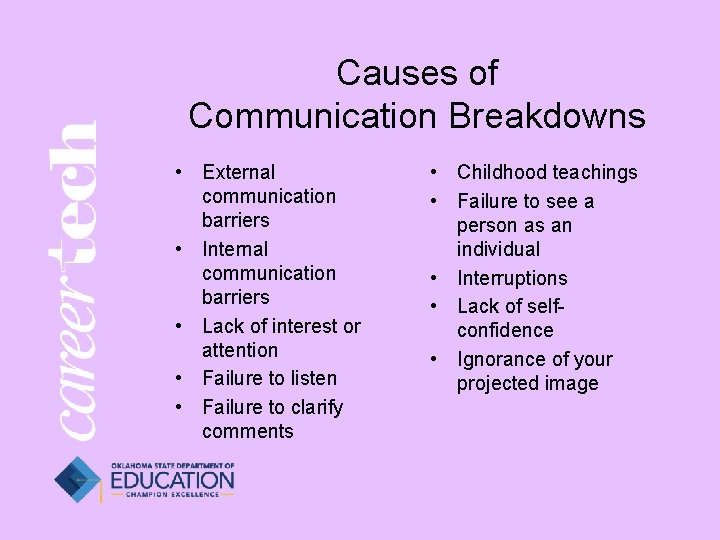 Causes of Communication Breakdowns • External communication barriers • Internal communication barriers • Lack