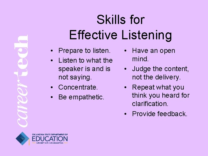 Skills for Effective Listening • Prepare to listen. • Listen to what the speaker