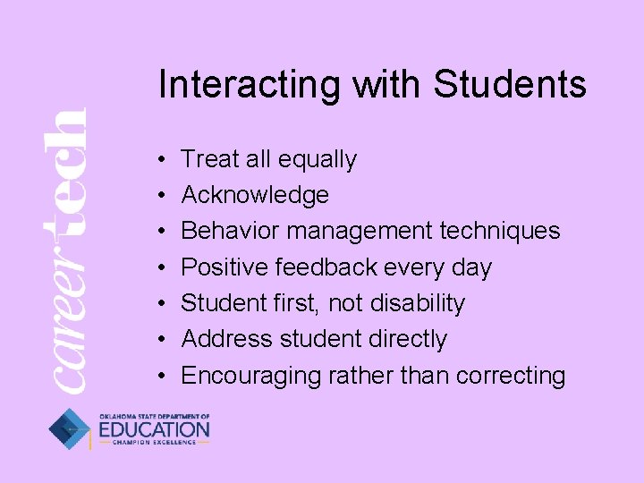 Interacting with Students • • Treat all equally Acknowledge Behavior management techniques Positive feedback