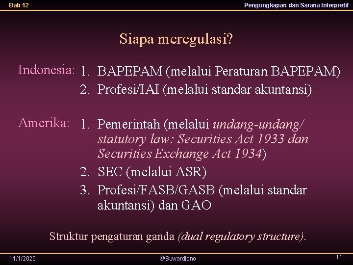 Bab 12 Pengungkapan dan Sarana Interpretif Siapa meregulasi? Indonesia: 1. BAPEPAM (melalui Peraturan BAPEPAM)