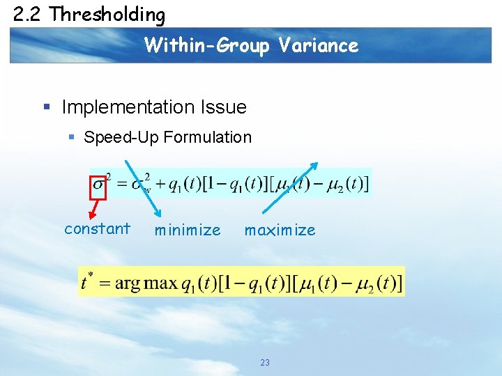 2. 2 Thresholding Within-Group Variance § Implementation Issue § Speed-Up Formulation constant minimize maximize