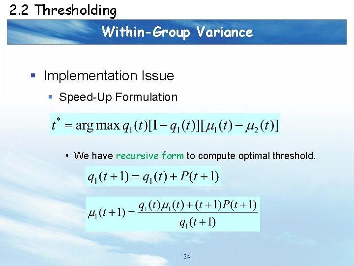 2. 2 Thresholding Within-Group Variance § Implementation Issue § Speed-Up Formulation • We have