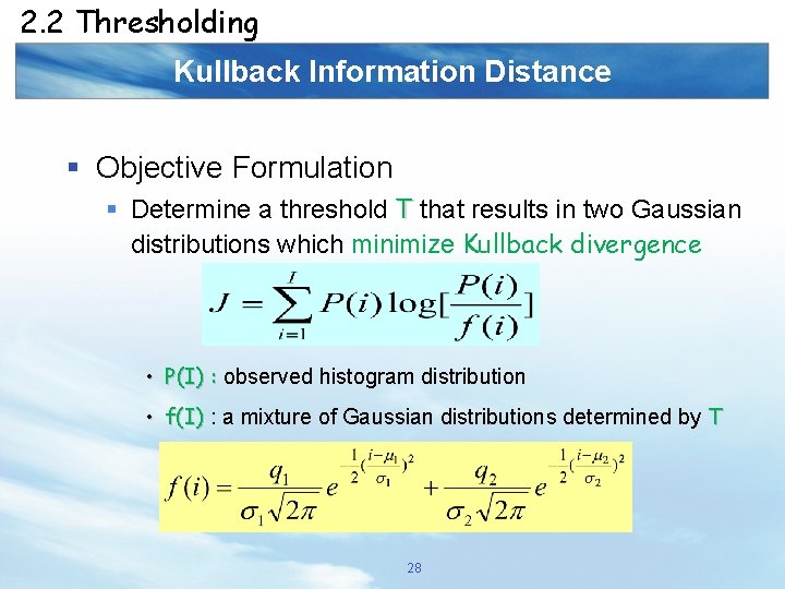2. 2 Thresholding Kullback Information Distance § Objective Formulation § Determine a threshold T