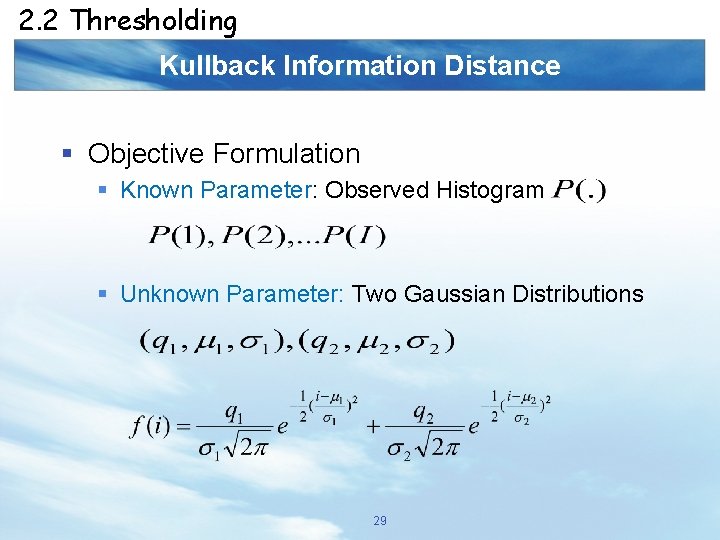 2. 2 Thresholding Kullback Information Distance § Objective Formulation § Known Parameter: Observed Histogram