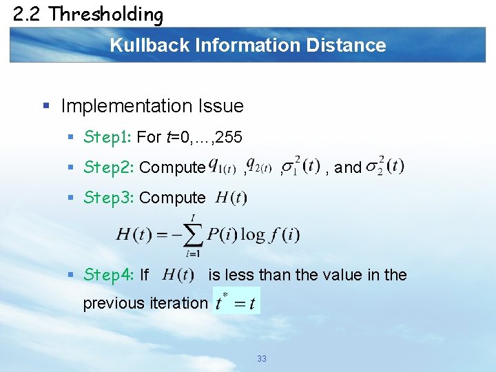 2. 2 Thresholding Kullback Information Distance § Implementation Issue § Step 1: For t=0,