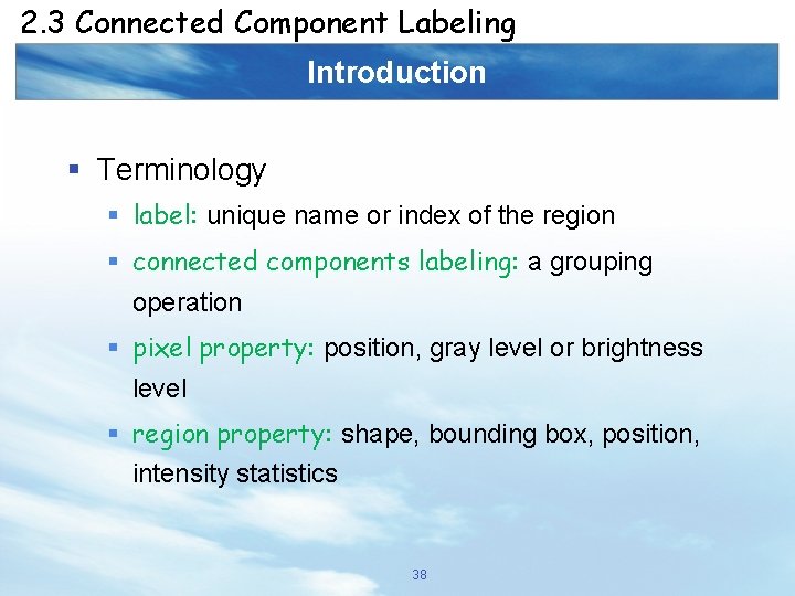 2. 3 Connected Component Labeling Introduction § Terminology § label: unique name or index