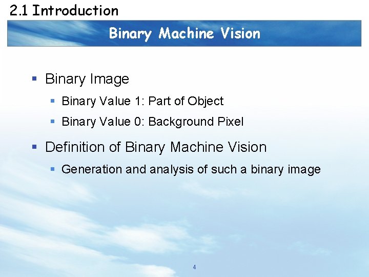 2. 1 Introduction Binary Machine Vision § Binary Image § Binary Value 1: Part