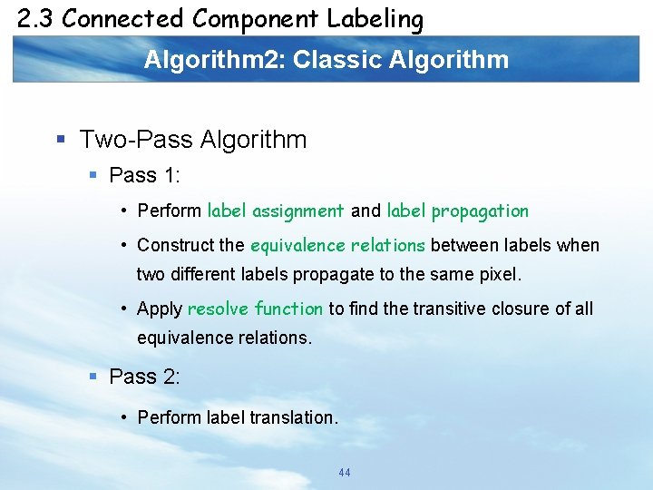 2. 3 Connected Component Labeling Algorithm 2: Classic Algorithm § Two-Pass Algorithm § Pass