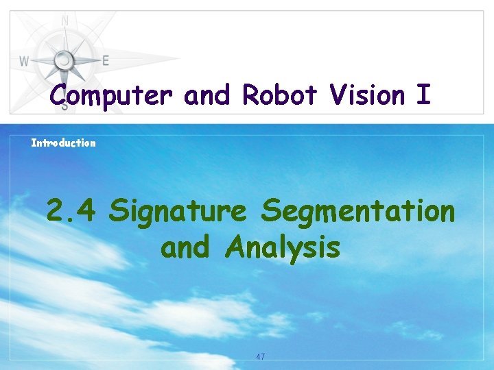Computer and Robot Vision I Introduction 2. 4 Signature Segmentation and Analysis 47 