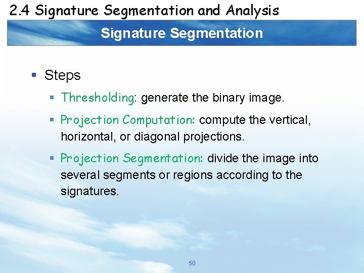 2. 4 Signature Segmentation and Analysis Signature Segmentation § Steps § Thresholding: generate the