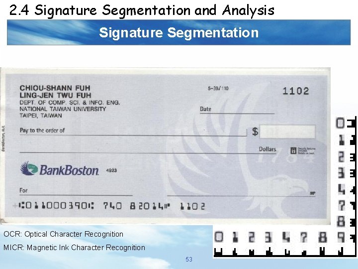 2. 4 Signature Segmentation and Analysis Signature Segmentation OCR: Optical Character Recognition MICR: Magnetic