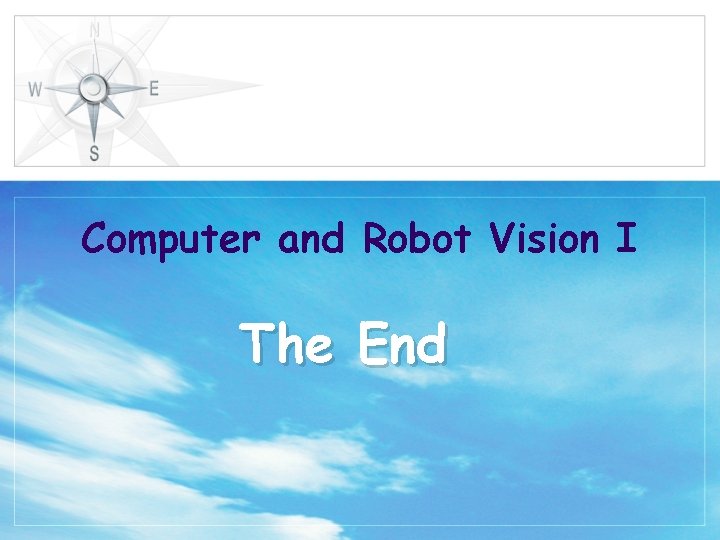 Computer and Robot Vision I The End 