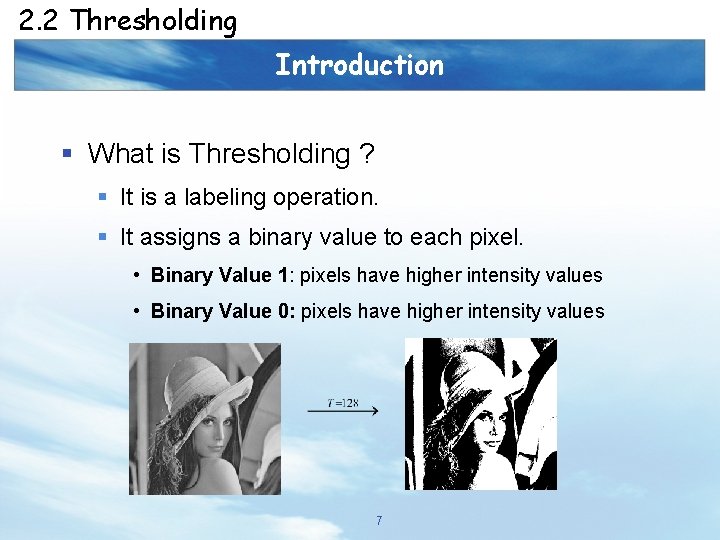 2. 2 Thresholding Introduction § What is Thresholding ? § It is a labeling