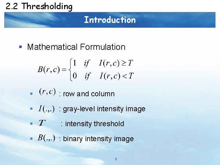 2. 2 Thresholding Introduction § Mathematical Formulation § : row and column § :