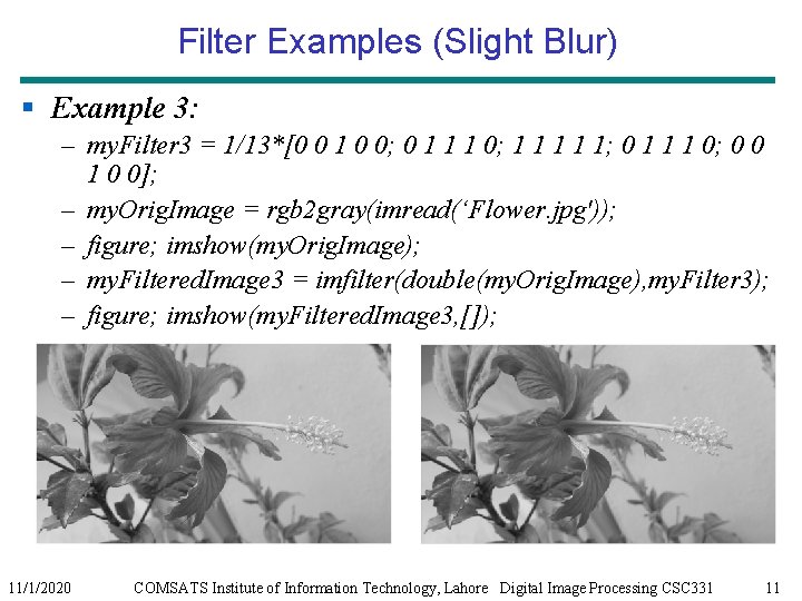 Filter Examples (Slight Blur) § Example 3: – my. Filter 3 = 1/13*[0 0 Filter Examples (Slight Blur) § Example 3: – my. Filter 3 = 1/13*[0 0